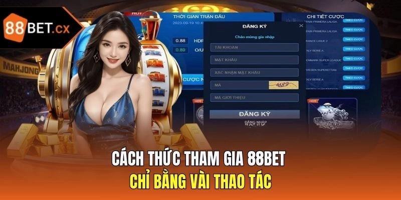 Cách thức tham gia 88bet chỉ bằng vài thao tác
